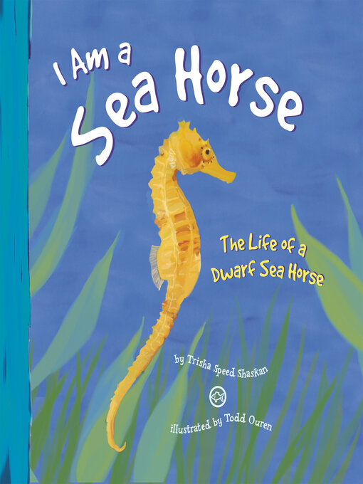 Title details for I Am a Sea Horse by Trisha Speed Shaskan - Available